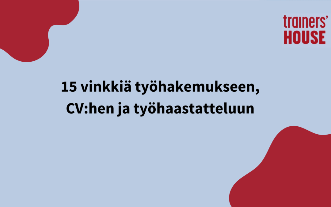 15 vinkkiä työhakemukseen, CV:hen ja työhaastatteluun – Näillä onnistut työnhaussa ja työhaastattelussa