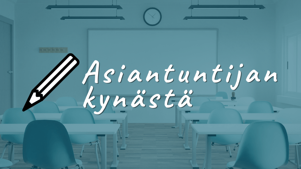 Kuva luokkahuoneesta ja teksti, jossa lukee: Asiantuntijan kynästä